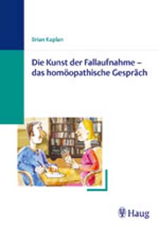 Brian Kaplan: Die Kunst der Fallaufnahme - das homöopathische Gespräch