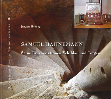 Jürgen Herzog: Samuel Hahnemann Seine Lebensstationen Schildau und Torgau