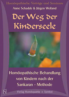 Anne Schadde / Jürgen Weiland: Der Weg der Kinderseele. Homöopathische Behandlung von Kindern nach der Sankaran - Methode