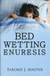 Bed-Wetting Enuresis / Farokh J. Master