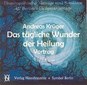 Das tägliche Wunder der Heilung / Andreas Krüger