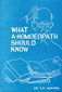 What A Homoeopath Should Know / Y.R. Agrawal What A Homoeopath Should Know / Y.R. Agrawal