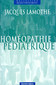 Homéopathie Pédiatrique / Jacques Lamothe Homéopathie Pédiatrique / Jacques Lamothe